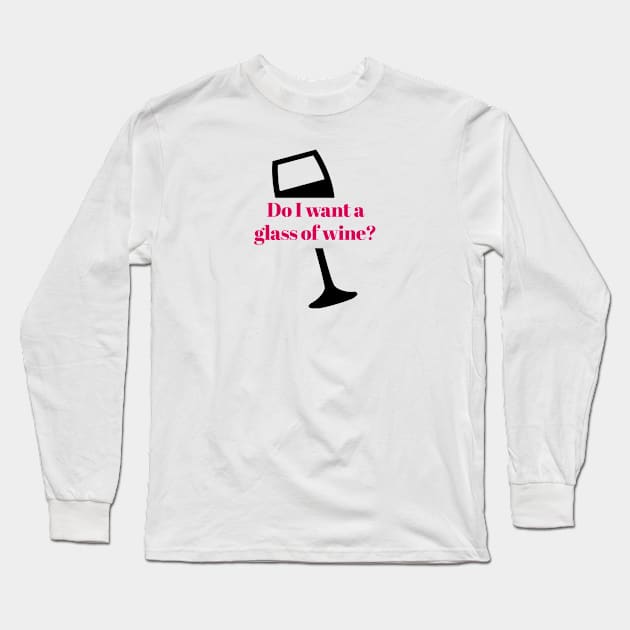 You Bet Shiraz I Do! (front and back tee) Long Sleeve T-Shirt by Tipsy Pod